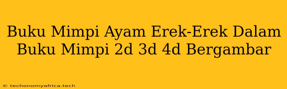 Buku Mimpi Ayam Erek-Erek Dalam Buku Mimpi 2d 3d 4d Bergambar