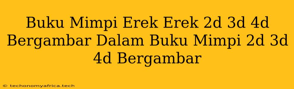 Buku Mimpi Erek Erek 2d 3d 4d Bergambar Dalam Buku Mimpi 2d 3d 4d Bergambar