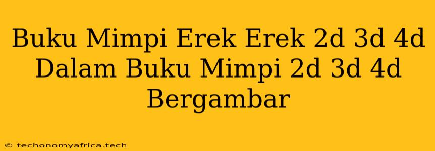 Buku Mimpi Erek Erek 2d 3d 4d Dalam Buku Mimpi 2d 3d 4d Bergambar