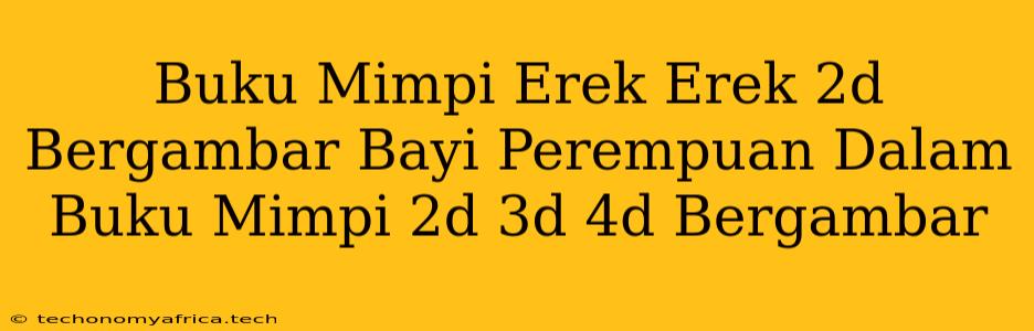 Buku Mimpi Erek Erek 2d Bergambar Bayi Perempuan Dalam Buku Mimpi 2d 3d 4d Bergambar