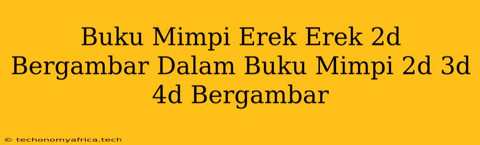 Buku Mimpi Erek Erek 2d Bergambar Dalam Buku Mimpi 2d 3d 4d Bergambar