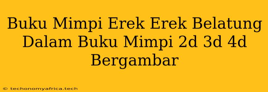 Buku Mimpi Erek Erek Belatung Dalam Buku Mimpi 2d 3d 4d Bergambar