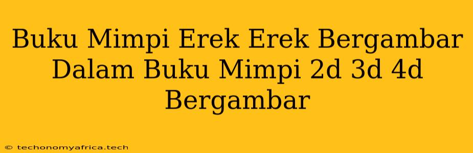 Buku Mimpi Erek Erek Bergambar Dalam Buku Mimpi 2d 3d 4d Bergambar