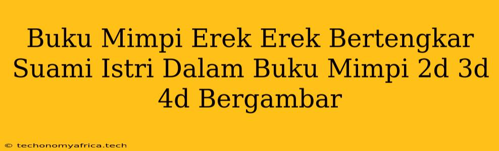 Buku Mimpi Erek Erek Bertengkar Suami Istri Dalam Buku Mimpi 2d 3d 4d Bergambar