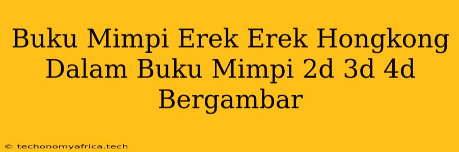 Buku Mimpi Erek Erek Hongkong Dalam Buku Mimpi 2d 3d 4d Bergambar