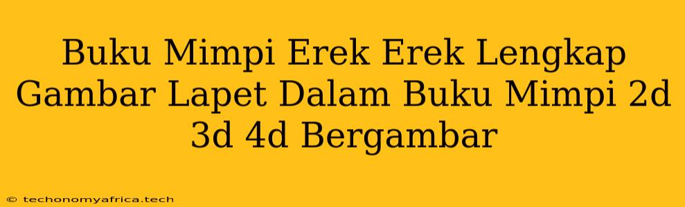 Buku Mimpi Erek Erek Lengkap Gambar Lapet Dalam Buku Mimpi 2d 3d 4d Bergambar