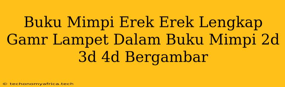 Buku Mimpi Erek Erek Lengkap Gamr Lampet Dalam Buku Mimpi 2d 3d 4d Bergambar