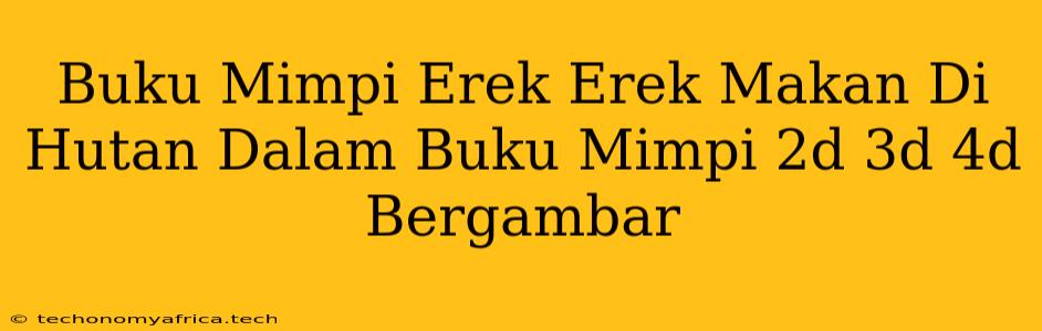 Buku Mimpi Erek Erek Makan Di Hutan Dalam Buku Mimpi 2d 3d 4d Bergambar