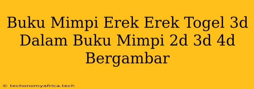 Buku Mimpi Erek Erek Togel 3d Dalam Buku Mimpi 2d 3d 4d Bergambar