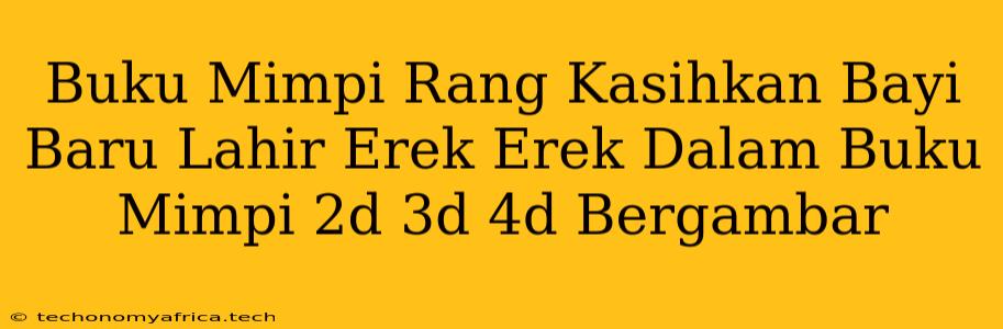 Buku Mimpi Rang Kasihkan Bayi Baru Lahir Erek Erek Dalam Buku Mimpi 2d 3d 4d Bergambar