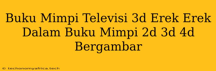 Buku Mimpi Televisi 3d Erek Erek Dalam Buku Mimpi 2d 3d 4d Bergambar