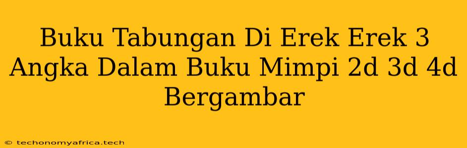 Buku Tabungan Di Erek Erek 3 Angka Dalam Buku Mimpi 2d 3d 4d Bergambar