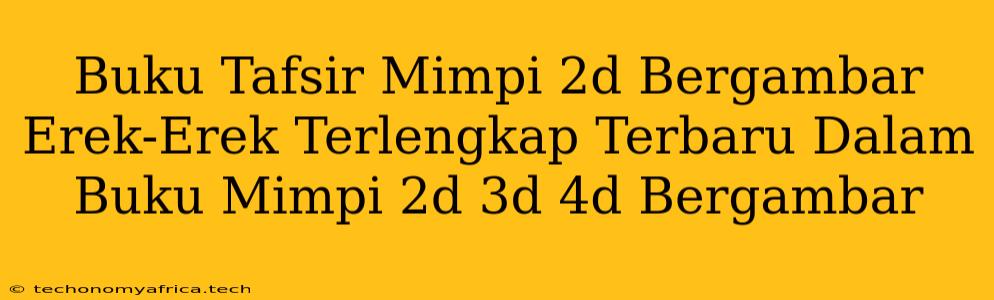 Buku Tafsir Mimpi 2d Bergambar Erek-Erek Terlengkap Terbaru Dalam Buku Mimpi 2d 3d 4d Bergambar