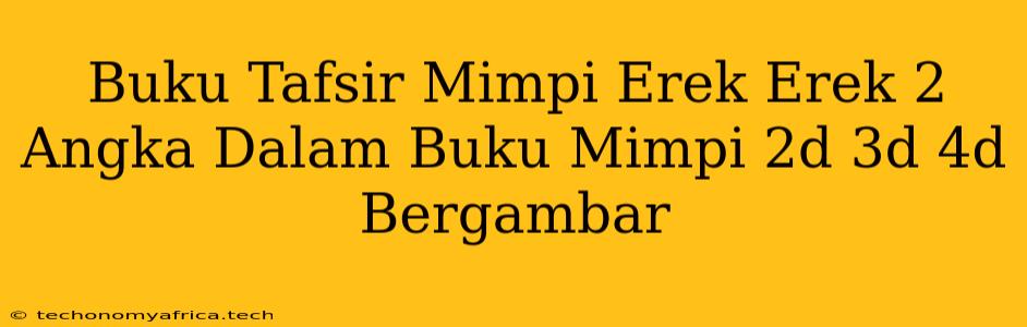 Buku Tafsir Mimpi Erek Erek 2 Angka Dalam Buku Mimpi 2d 3d 4d Bergambar