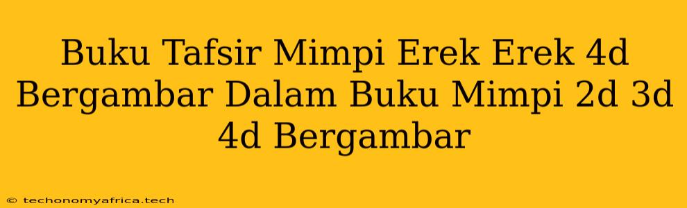 Buku Tafsir Mimpi Erek Erek 4d Bergambar Dalam Buku Mimpi 2d 3d 4d Bergambar