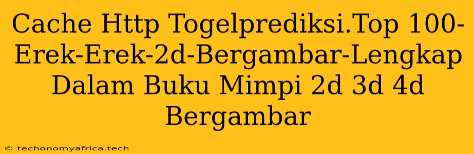 Cache Http Togelprediksi.Top 100-Erek-Erek-2d-Bergambar-Lengkap Dalam Buku Mimpi 2d 3d 4d Bergambar