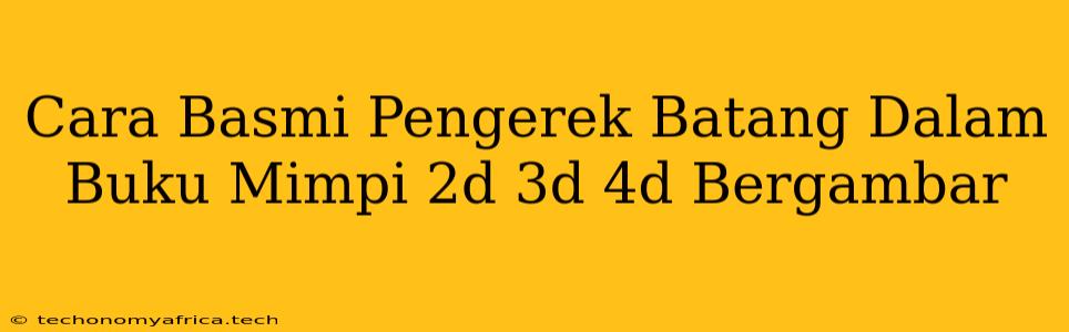 Cara Basmi Pengerek Batang Dalam Buku Mimpi 2d 3d 4d Bergambar