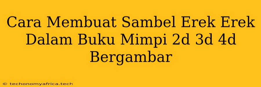 Cara Membuat Sambel Erek Erek Dalam Buku Mimpi 2d 3d 4d Bergambar