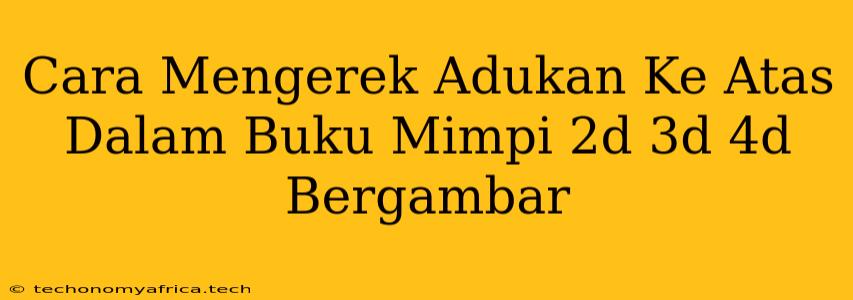 Cara Mengerek Adukan Ke Atas Dalam Buku Mimpi 2d 3d 4d Bergambar