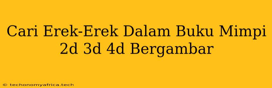 Cari Erek-Erek Dalam Buku Mimpi 2d 3d 4d Bergambar