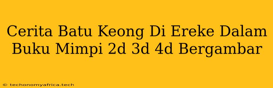 Cerita Batu Keong Di Ereke Dalam Buku Mimpi 2d 3d 4d Bergambar