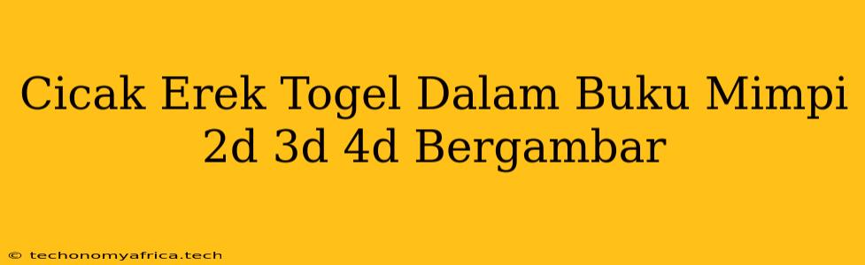 Cicak Erek Togel Dalam Buku Mimpi 2d 3d 4d Bergambar