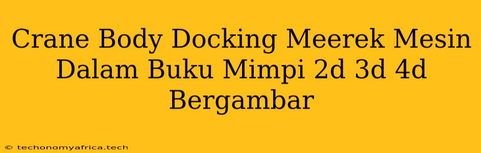 Crane Body Docking Meerek Mesin Dalam Buku Mimpi 2d 3d 4d Bergambar