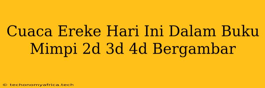 Cuaca Ereke Hari Ini Dalam Buku Mimpi 2d 3d 4d Bergambar