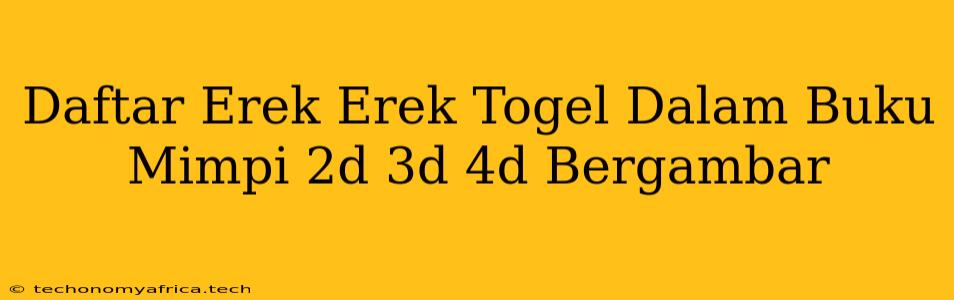 Daftar Erek Erek Togel Dalam Buku Mimpi 2d 3d 4d Bergambar