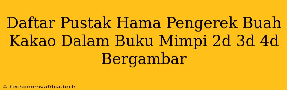 Daftar Pustak Hama Pengerek Buah Kakao Dalam Buku Mimpi 2d 3d 4d Bergambar