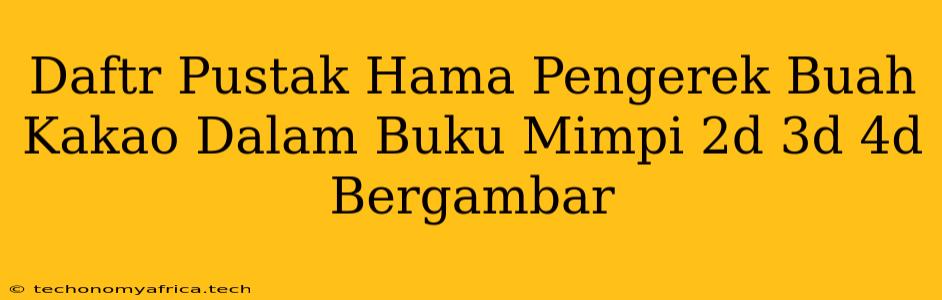 Daftr Pustak Hama Pengerek Buah Kakao Dalam Buku Mimpi 2d 3d 4d Bergambar