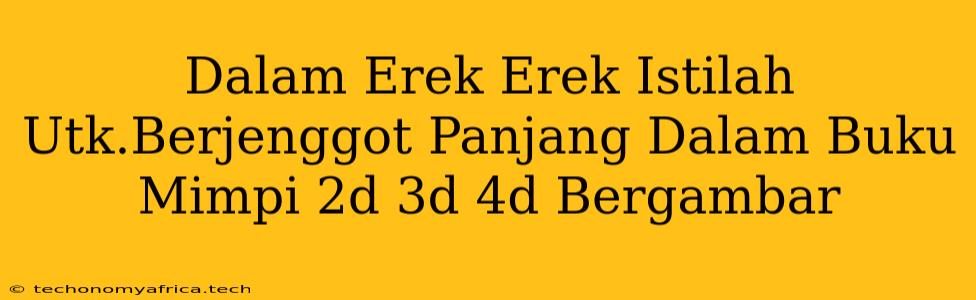 Dalam Erek Erek Istilah Utk.Berjenggot Panjang Dalam Buku Mimpi 2d 3d 4d Bergambar