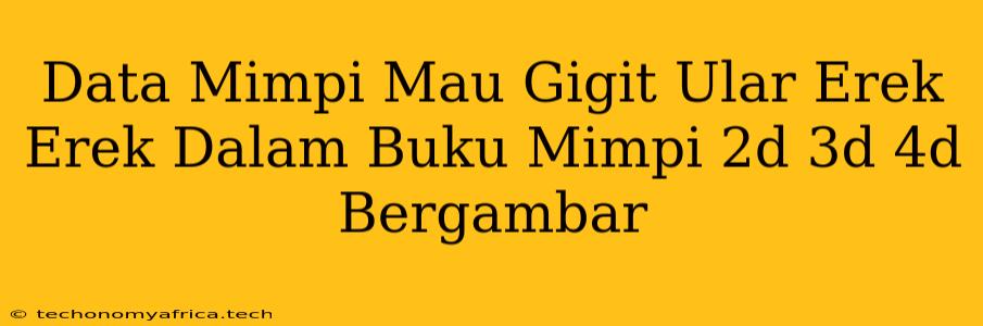 Data Mimpi Mau Gigit Ular Erek Erek Dalam Buku Mimpi 2d 3d 4d Bergambar