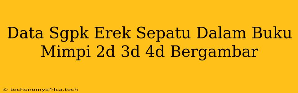 Data Sgpk Erek Sepatu Dalam Buku Mimpi 2d 3d 4d Bergambar