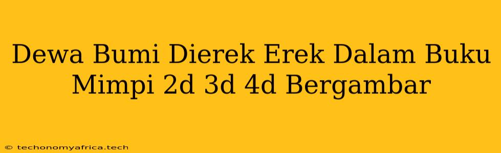 Dewa Bumi Dierek Erek Dalam Buku Mimpi 2d 3d 4d Bergambar