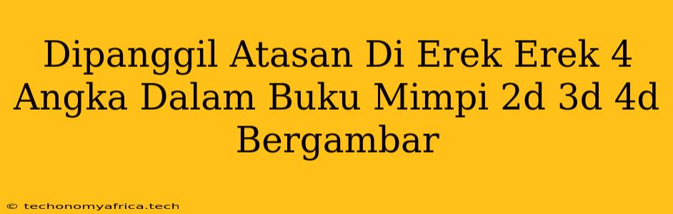 Dipanggil Atasan Di Erek Erek 4 Angka Dalam Buku Mimpi 2d 3d 4d Bergambar