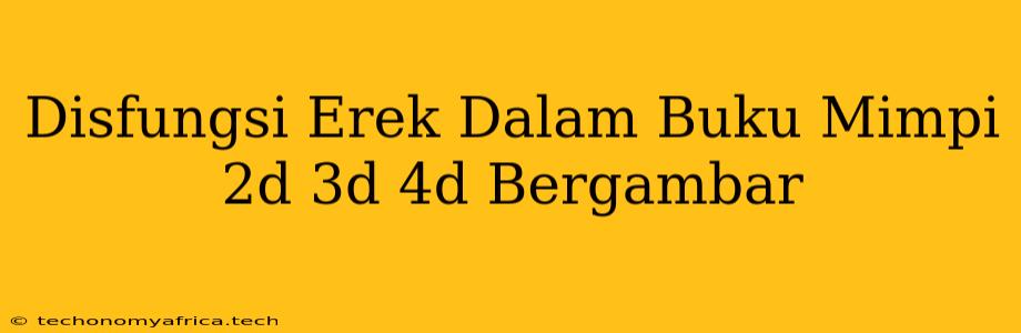 Disfungsi Erek Dalam Buku Mimpi 2d 3d 4d Bergambar