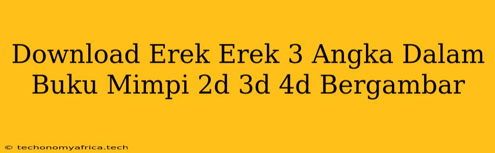 Download Erek Erek 3 Angka Dalam Buku Mimpi 2d 3d 4d Bergambar