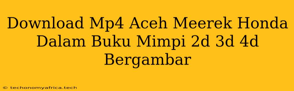 Download Mp4 Aceh Meerek Honda Dalam Buku Mimpi 2d 3d 4d Bergambar