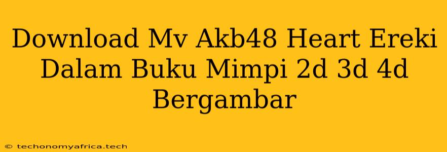 Download Mv Akb48 Heart Ereki Dalam Buku Mimpi 2d 3d 4d Bergambar