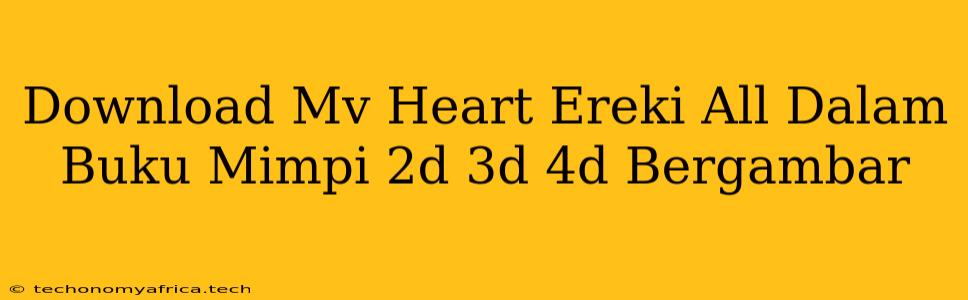 Download Mv Heart Ereki All Dalam Buku Mimpi 2d 3d 4d Bergambar