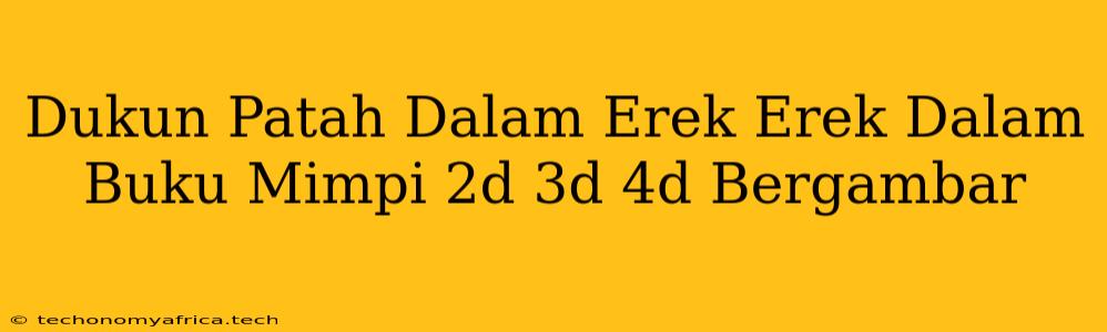 Dukun Patah Dalam Erek Erek Dalam Buku Mimpi 2d 3d 4d Bergambar