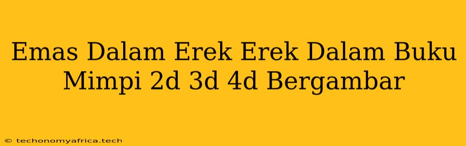 Emas Dalam Erek Erek Dalam Buku Mimpi 2d 3d 4d Bergambar