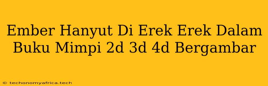 Ember Hanyut Di Erek Erek Dalam Buku Mimpi 2d 3d 4d Bergambar