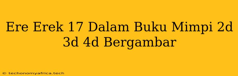 Ere Erek 17 Dalam Buku Mimpi 2d 3d 4d Bergambar