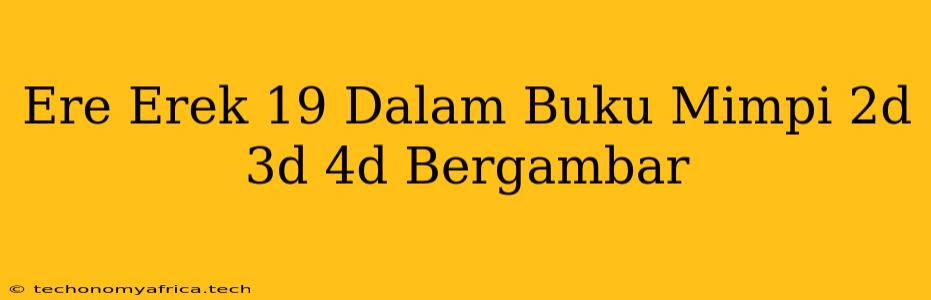 Ere Erek 19 Dalam Buku Mimpi 2d 3d 4d Bergambar