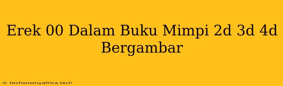 Erek 00 Dalam Buku Mimpi 2d 3d 4d Bergambar