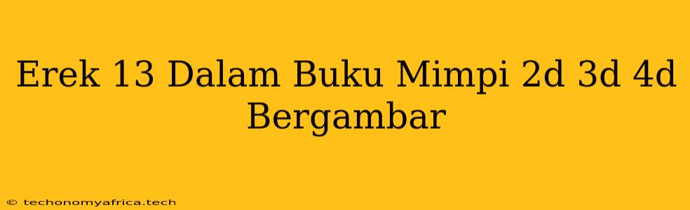 Erek 13 Dalam Buku Mimpi 2d 3d 4d Bergambar