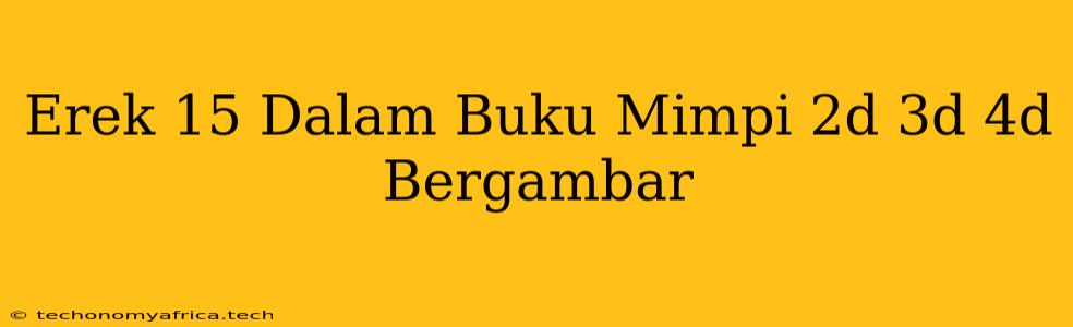 Erek 15 Dalam Buku Mimpi 2d 3d 4d Bergambar