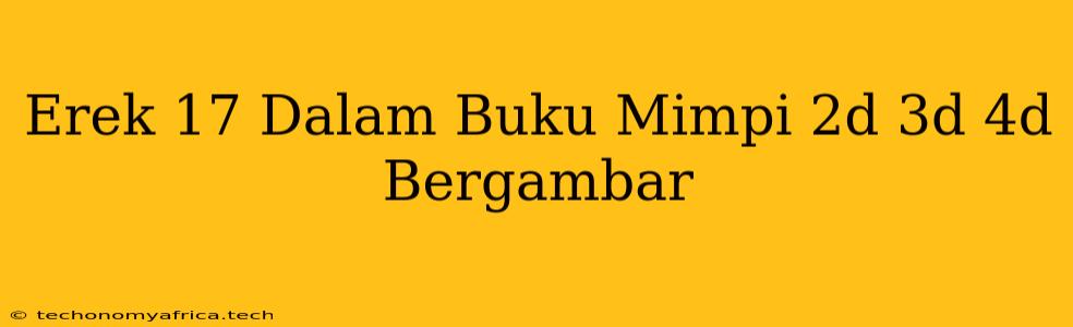 Erek 17 Dalam Buku Mimpi 2d 3d 4d Bergambar